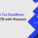 Beat Tax Deadlines: File ITR with Wazzeer