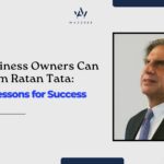 What Business Owners Can Learn from Ratan Tata: Timeless Lessons for Success