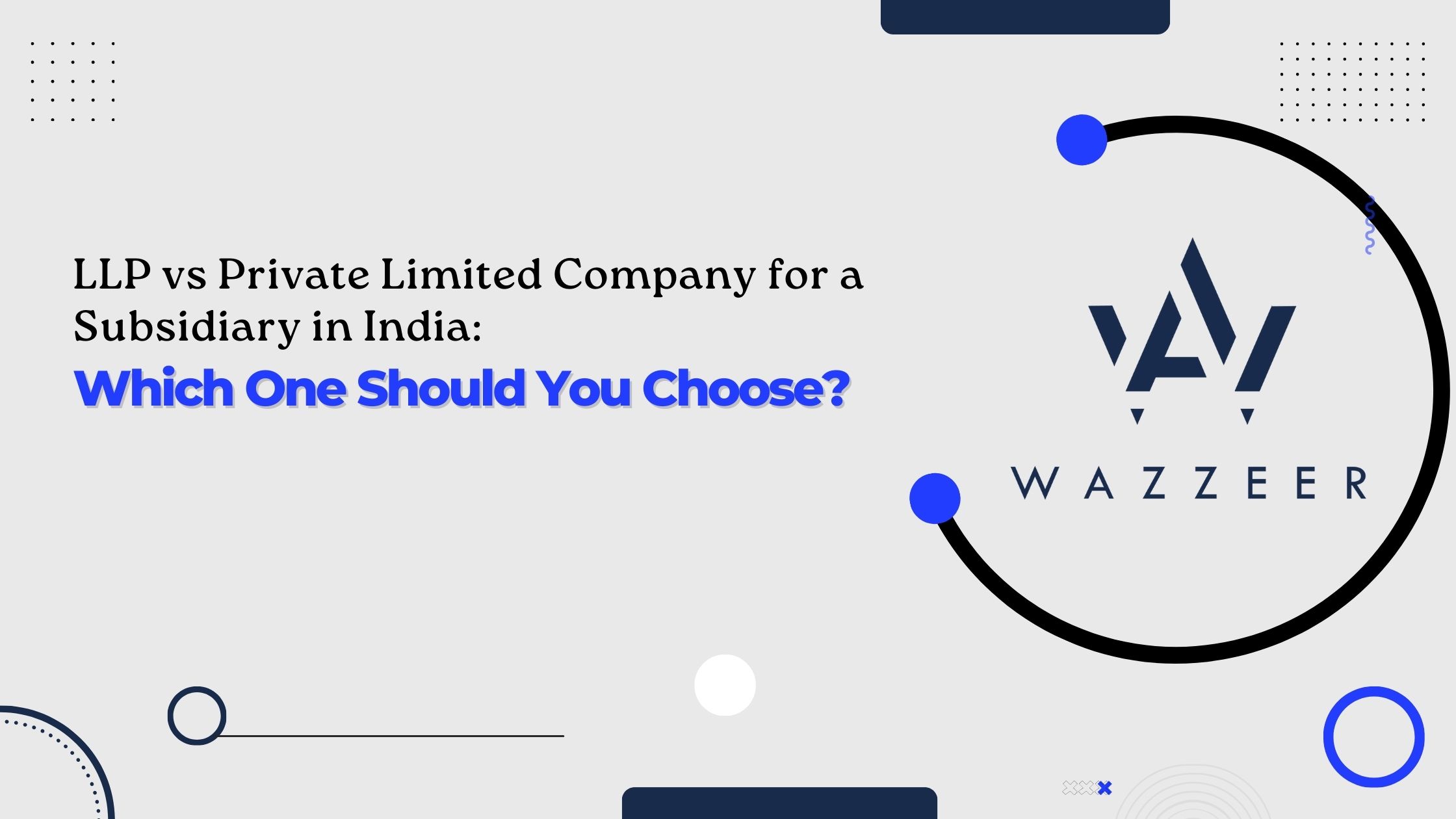 LLP vs Private Limited Company for a Subsidiary in India: Which One Should You Choose?